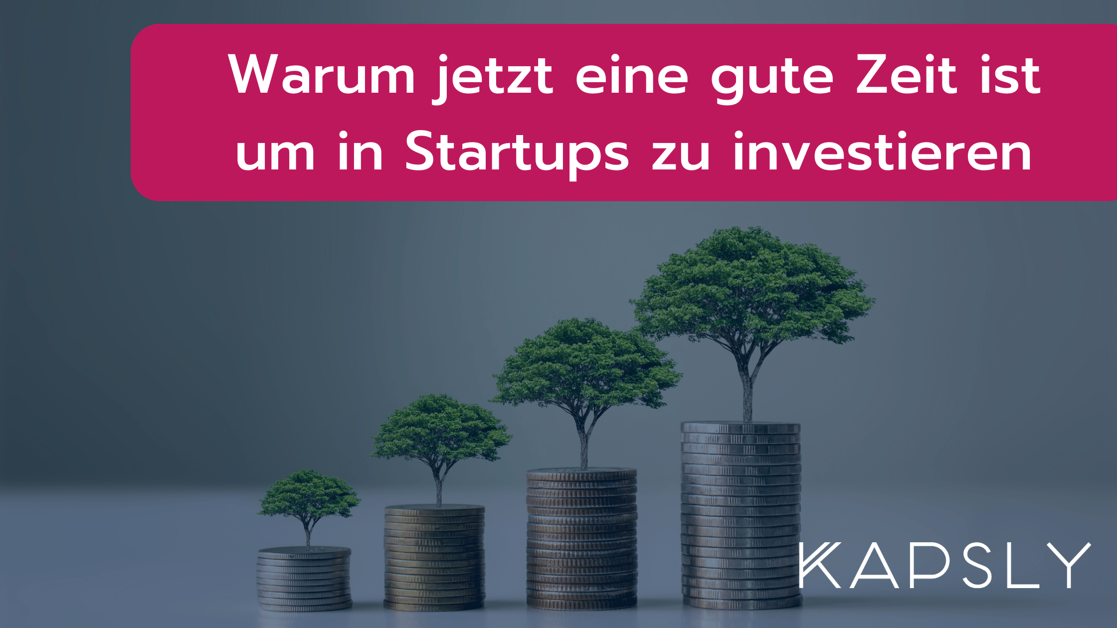 Warum jetzt eine gute Zeit ist um in Startups zu investieren